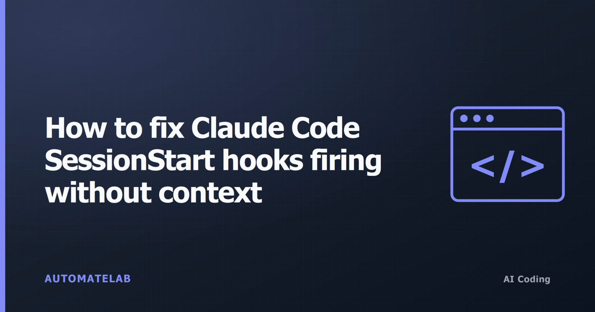 How to fix Claude Code SessionStart hooks firing without context