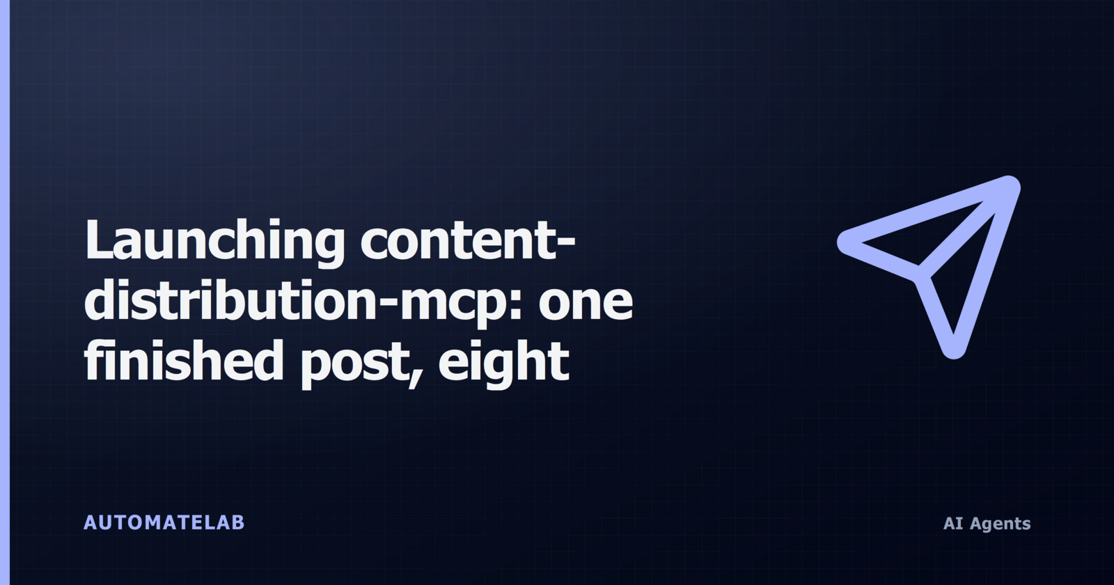 AutomateLab title card: Launching content-distribution-mcp, one finished post, eight channels, AI Agents cluster, send-arrow icon.