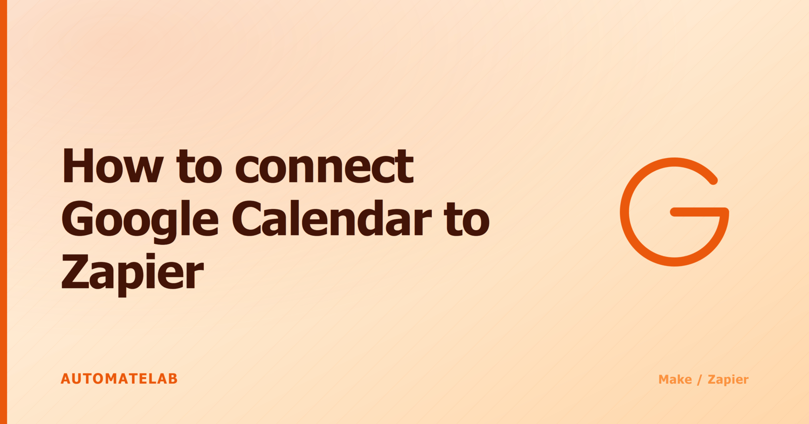 Title card for 'How to connect Google Calendar to Zapier' - Make/Zapier cluster, orange palette