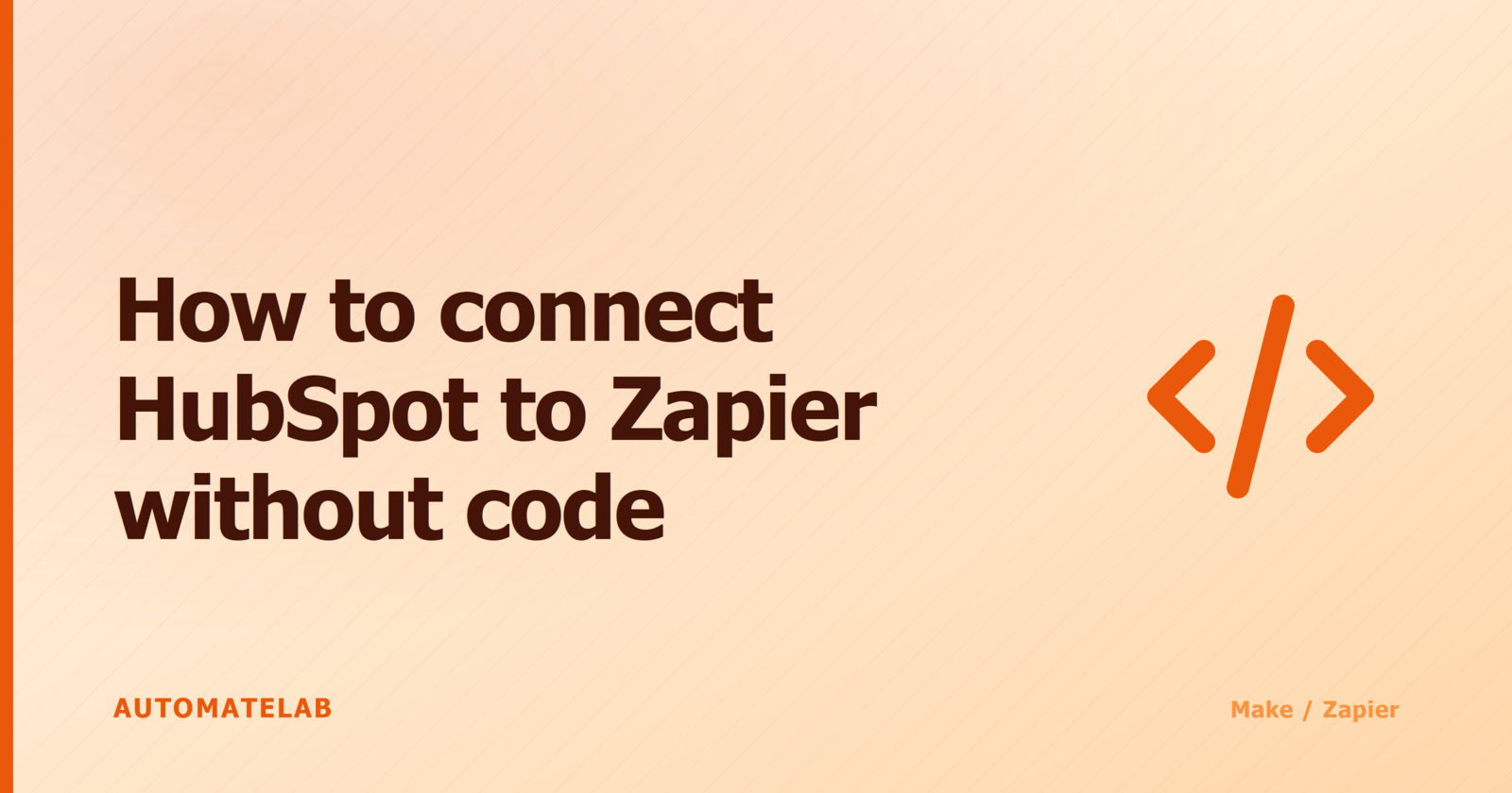 Title card for 'How to connect HubSpot to Zapier without code' - Make/Zapier cluster, orange palette