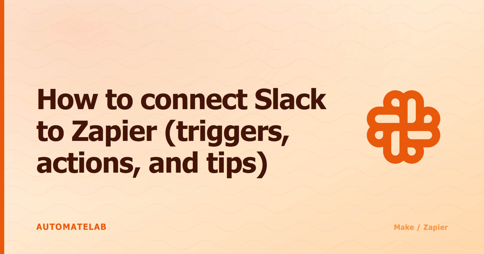 Title card for 'How to connect Slack to Zapier (triggers, actions, and tips)' - Make/Zapier cluster, orange palette