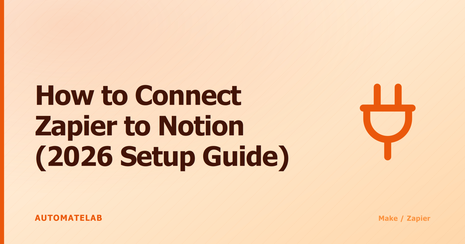 Title card reading How to Connect Zapier to Notion 2026 Setup Guide with a plug icon, in the Make / Zapier cluster style.