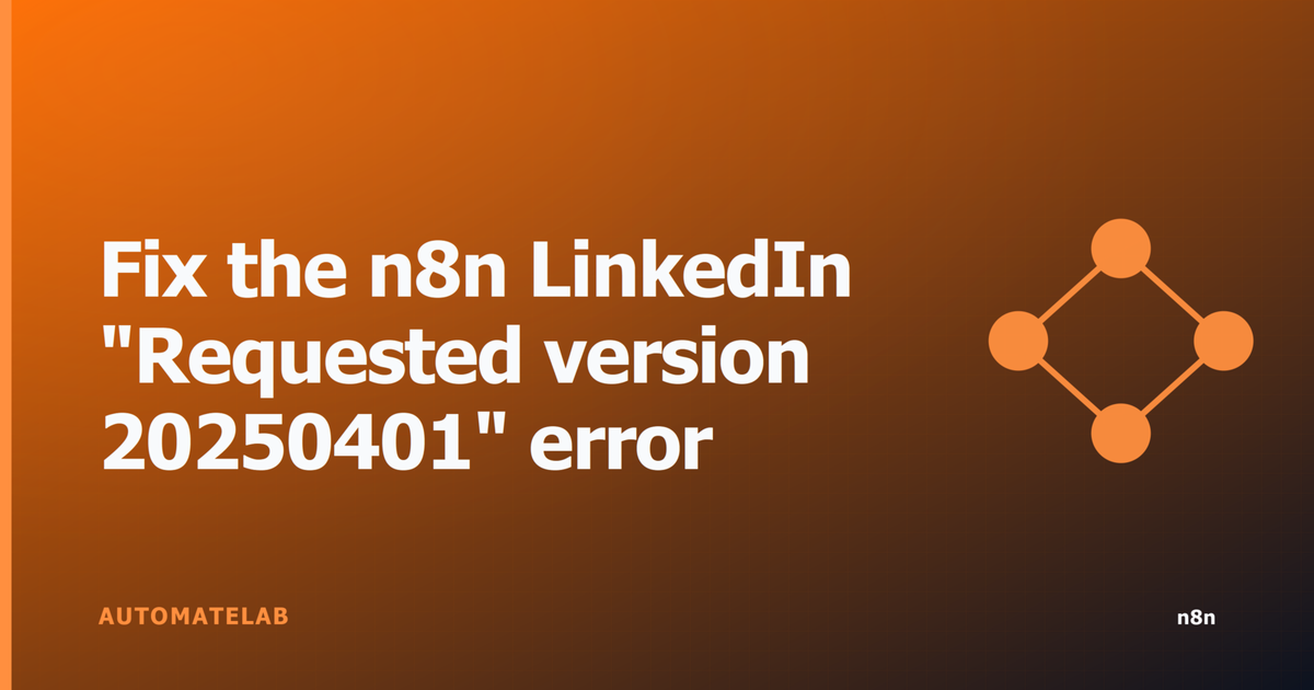 Bold orange-on-dark feature card titled 'Fix the n8n LinkedIn "Requested version 20250401" error' with the n8n diamond-node logo on the right and an AUTOMATELAB wordmark.