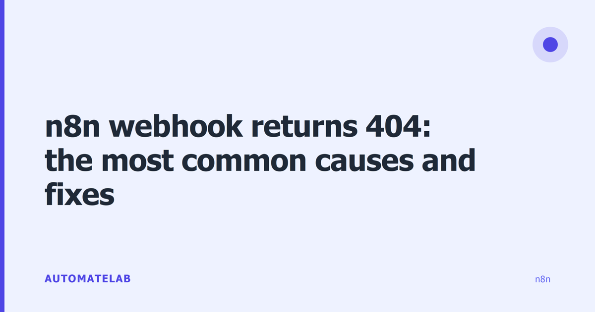n8n webhook returns 404: the most common causes and fixes