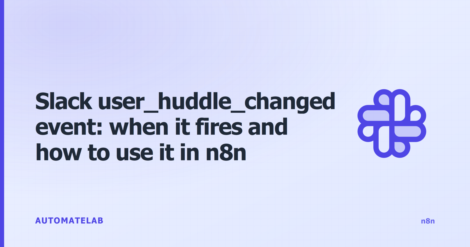 Title card for 'Slack user_huddle_changed event: when it fires and how to use it in n8n' - n8n cluster, indigo palette