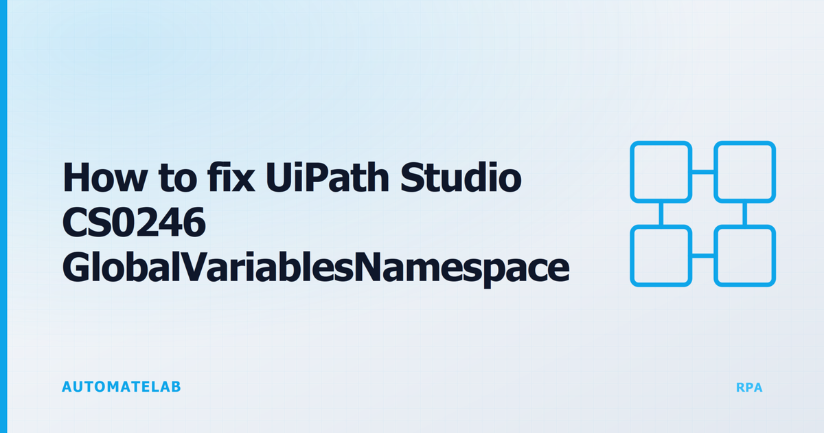 AUTOMATELAB feature image: How to fix UiPath Studio CS0246 GlobalVariablesNamespace error when publishing, RPA cluster