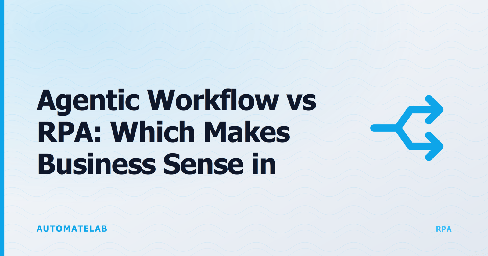 AutomateLab title card: Agentic workflow vs RPA, which makes business sense in 2026.