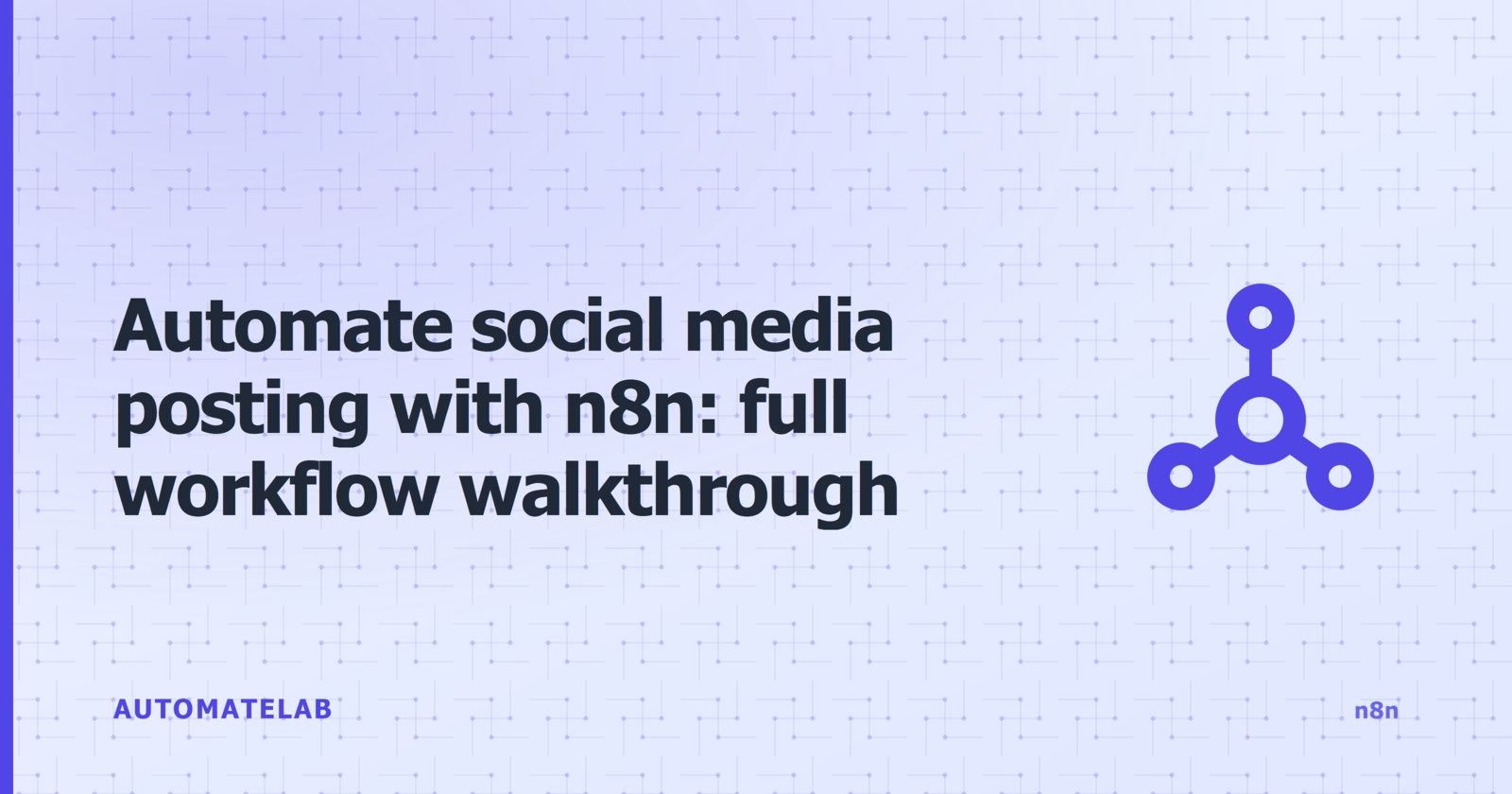 Title card: Automate social media posting with n8n: full workflow walkthrough, n8n cluster, circuit-traces background with social icon