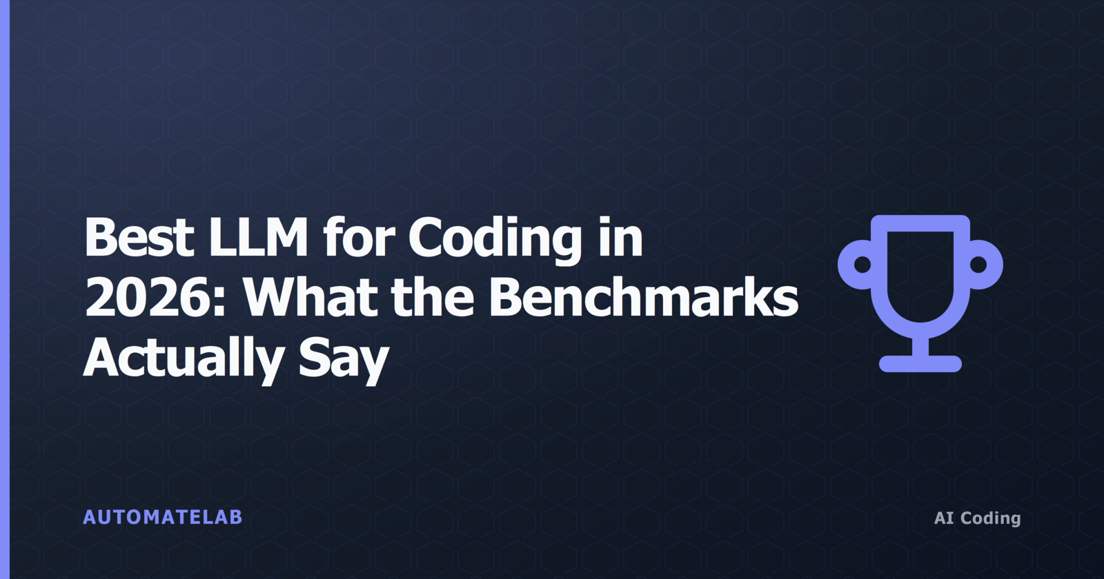 AutomateLab title card: Best LLM for coding in 2026, what the benchmarks actually say.