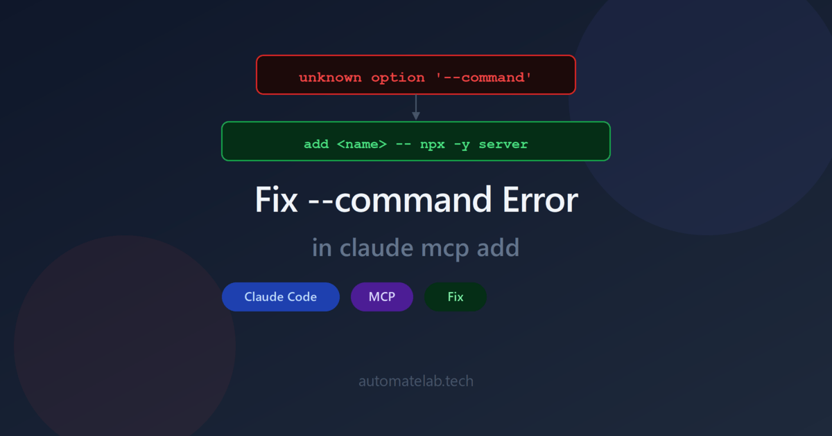 Fix unknown option --command error in claude mcp add CLI command
