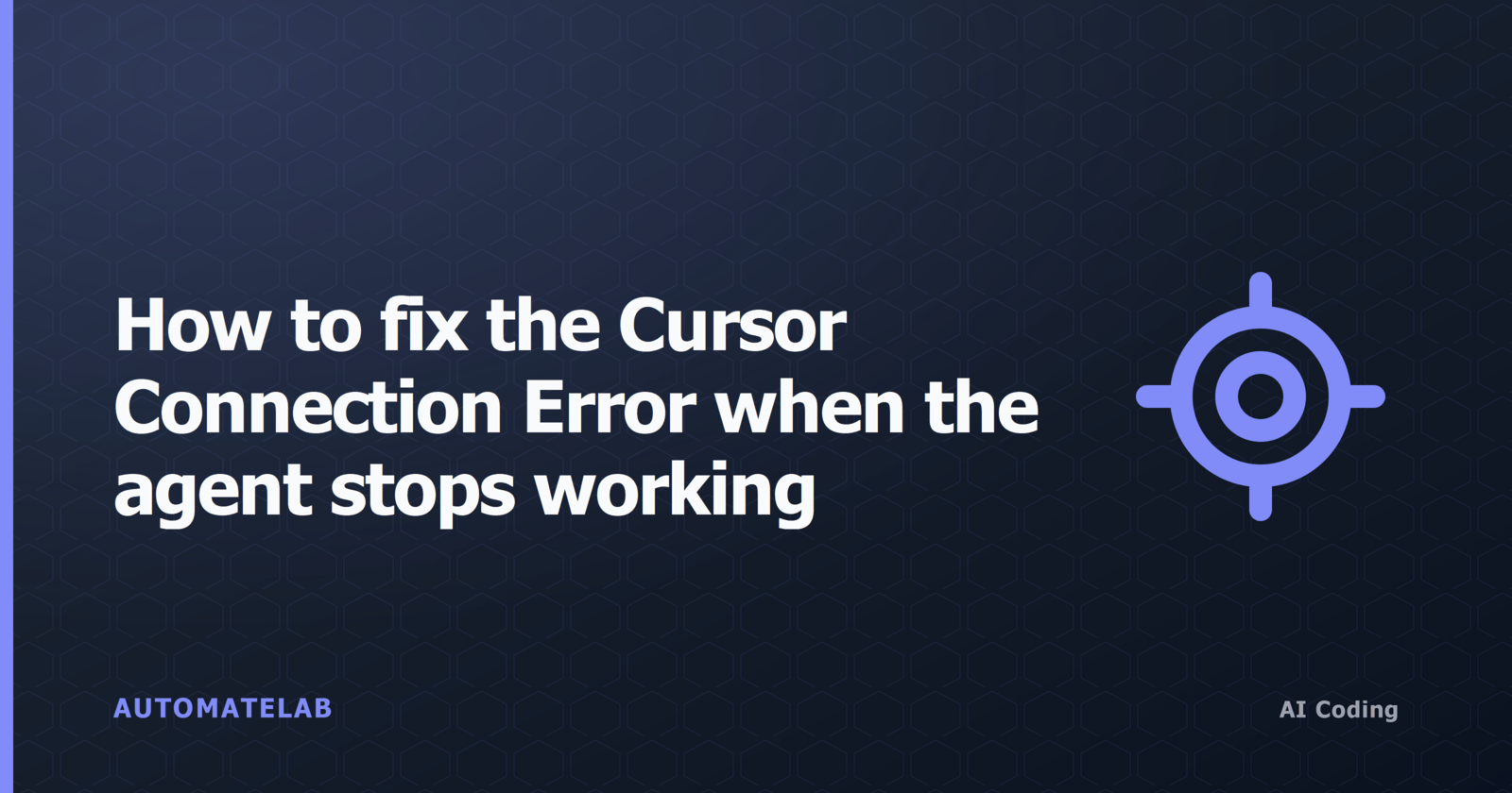 Title card: How to fix the Cursor Connection Error when the agent stops working