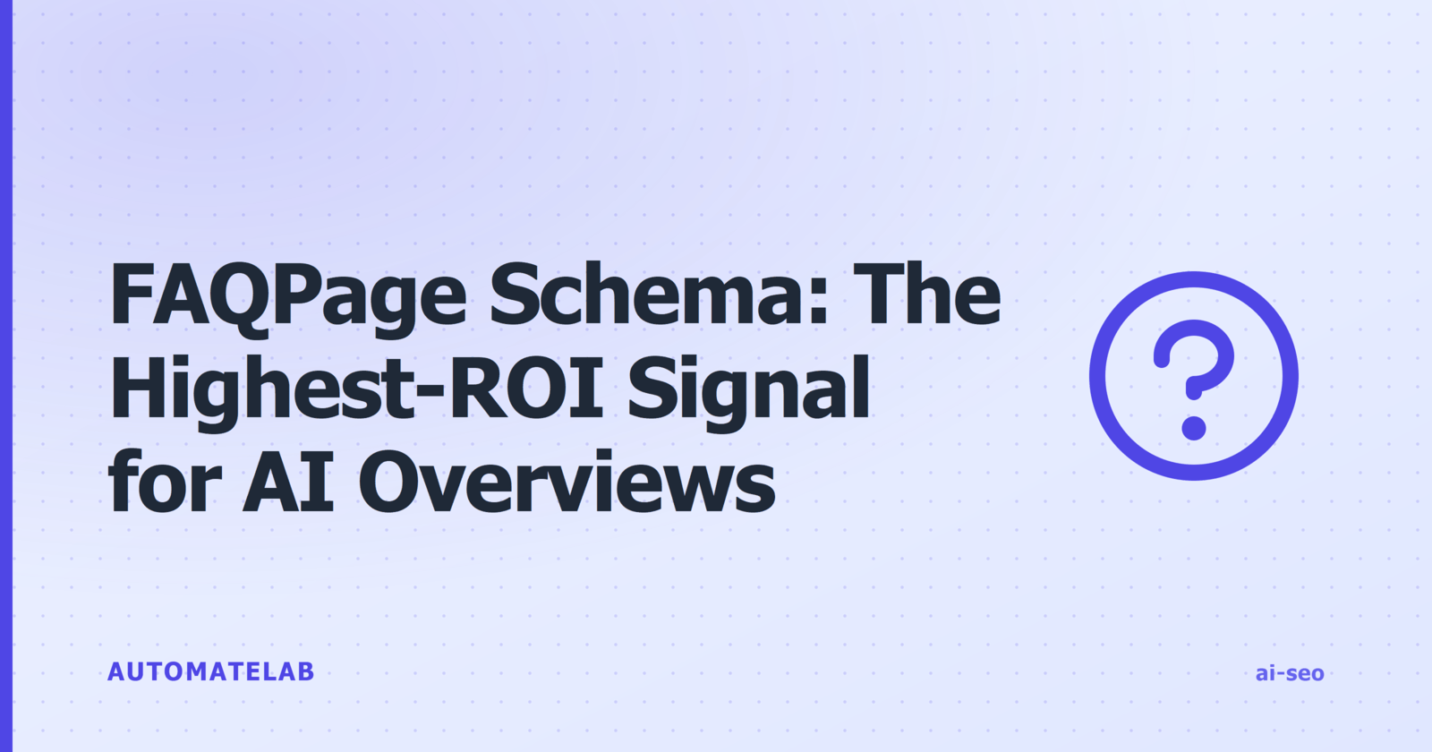 AutomateLab title card reading FAQPage Schema, the highest-ROI signal for AI Overviews.