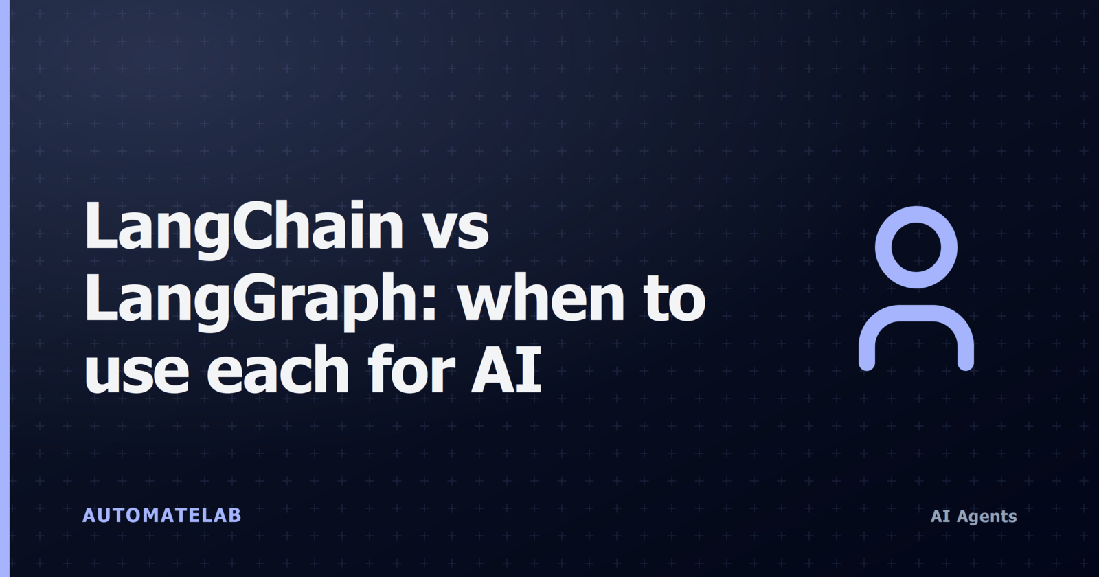 Title card: LangChain vs LangGraph when to use each for AI agents