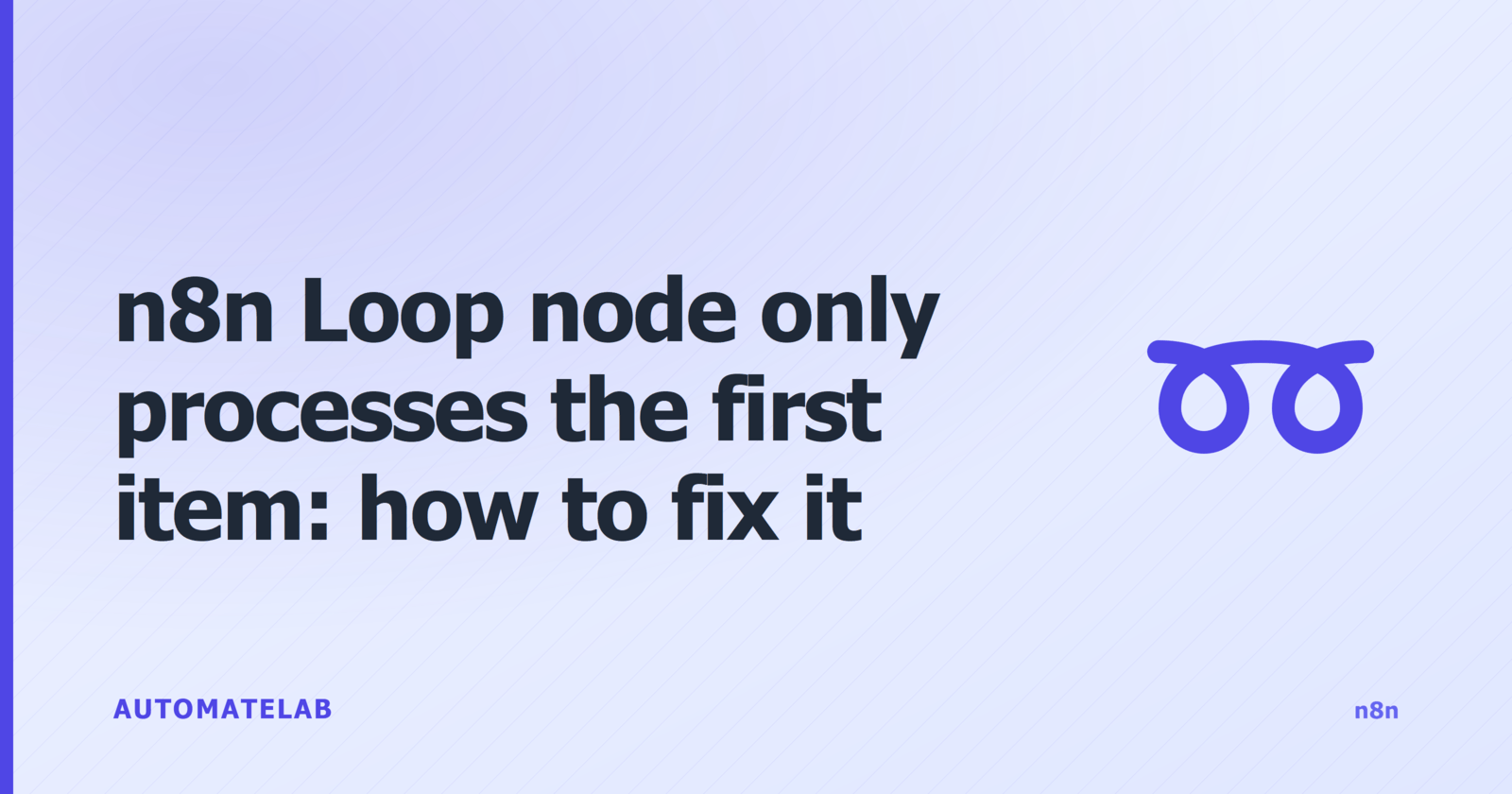 Title card: n8n Loop node only processes the first item - how to fix it