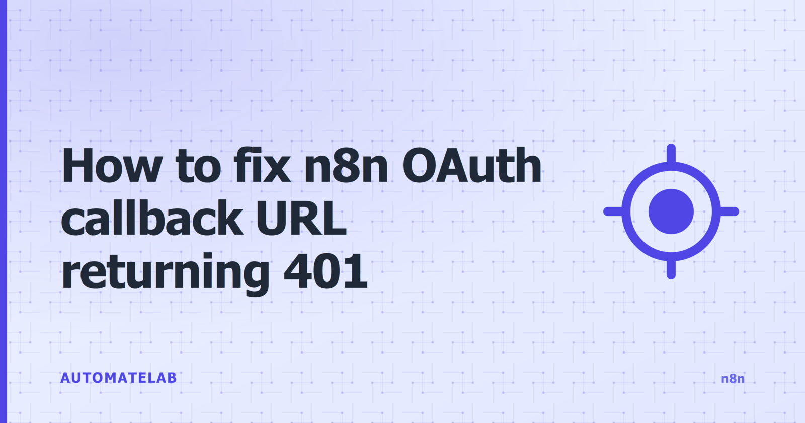 How to fix n8n OAuth callback URL returning 401 - n8n cluster feature image