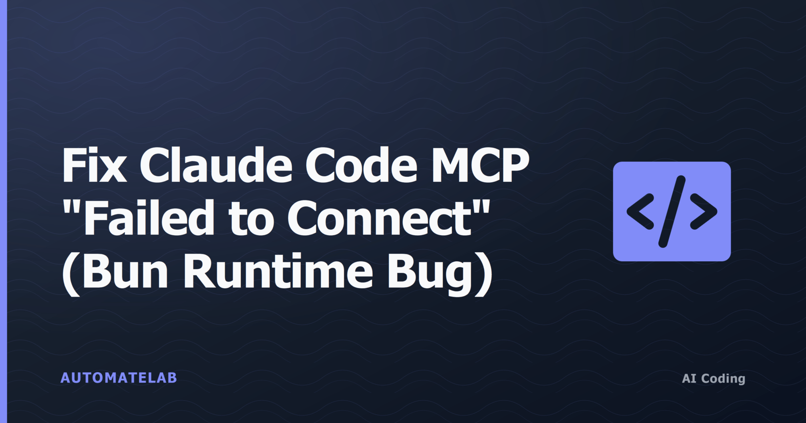 Title card: Fix Claude Code MCP "Failed to Connect" (Bun Runtime Bug)
