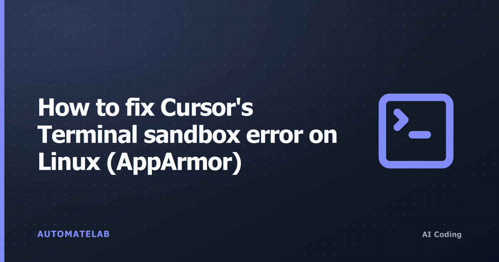Title card: How to fix Cursor's Terminal sandbox error on Linux (AppArmor)