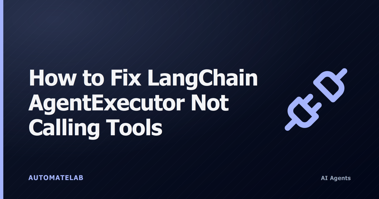 How to Fix LangChain AgentExecutor Not Calling Tools - title card with an unplugged-cable icon