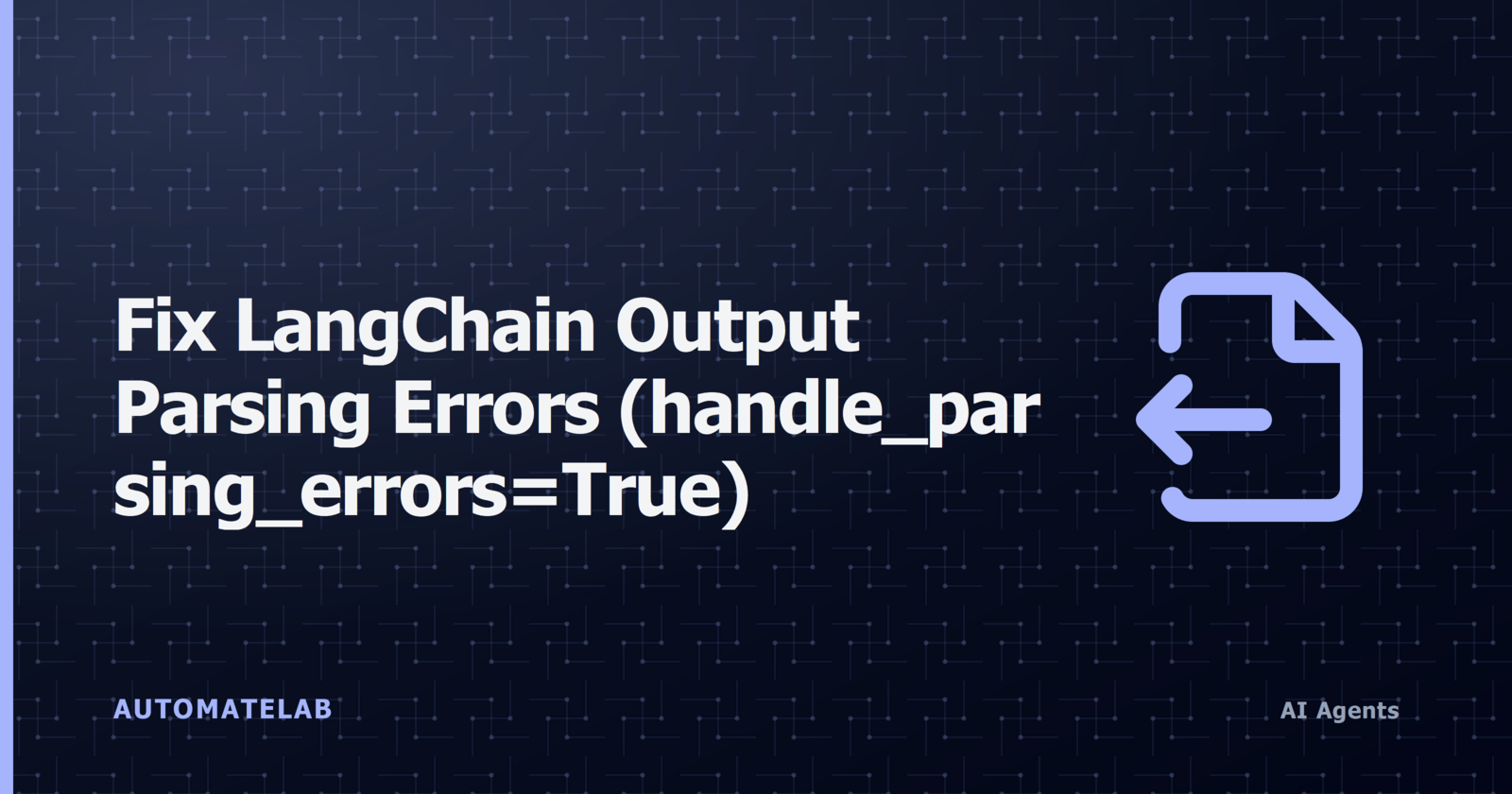 Title card: Fix LangChain Output Parsing Errors (handle_parsing_errors=True)