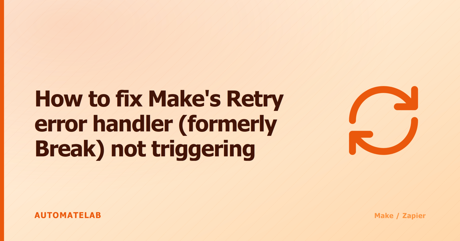 Title card reading How to fix Make's Retry error handler (formerly Break) not triggering, with a retry/refresh icon on an orange gradient background