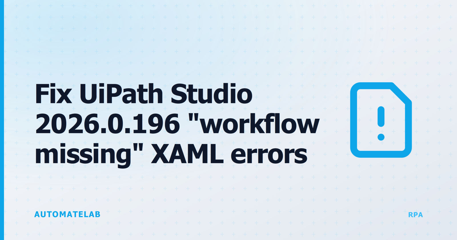AutomateLab feature card: Fix UiPath Studio 2026.0.196 workflow missing XAML errors, with a file-warning icon on an RPA-orange gradient.