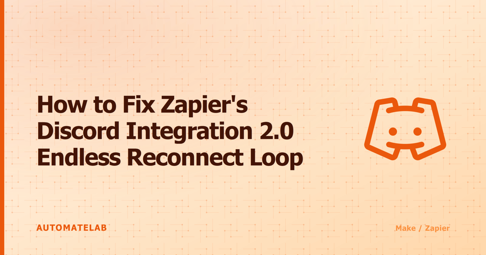Title card reading How to Fix Zapiers Discord Integration 2.0 Endless Reconnect Loop, with a Discord logo icon, on an orange circuit-pattern background