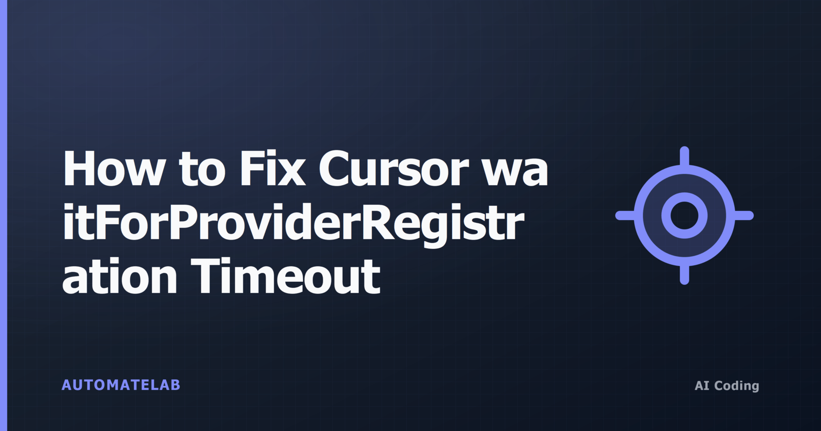 AutomateLab title card for fixing Cursor waitForProviderRegistration timeout