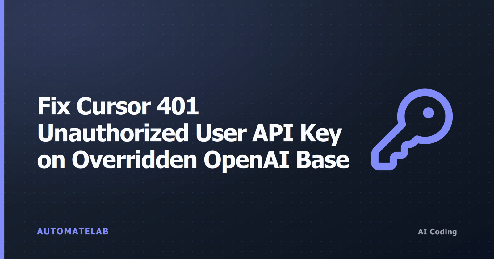 Title card for a fix guide: Cursor returns 401 Unauthorized User API key when Override OpenAI Base URL points at a custom endpoint that rejects the forwarded key.