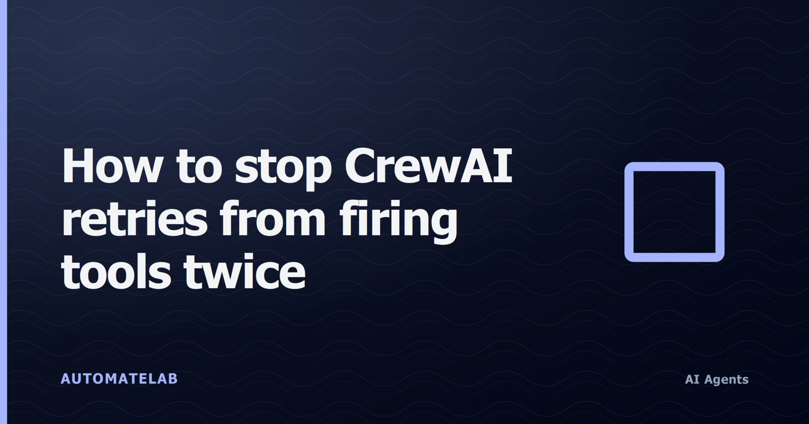 Title card for the CrewAI task retry idempotency guard post