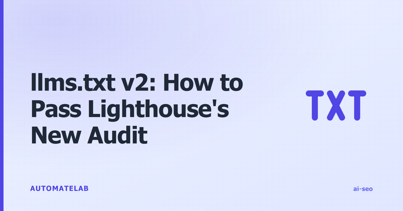 Title card for a post on the llms.txt v2 specification and Lighthouse's agentic-browsing llms.txt audit, with a tabler:txt document icon