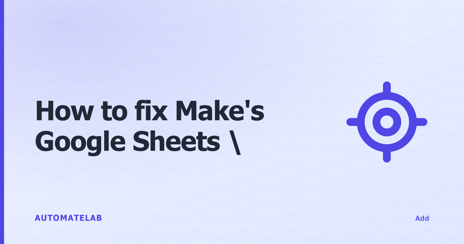 Title card: how to fix Make's Google Sheets Add a Row inserting data above your headers, make-zapier cluster